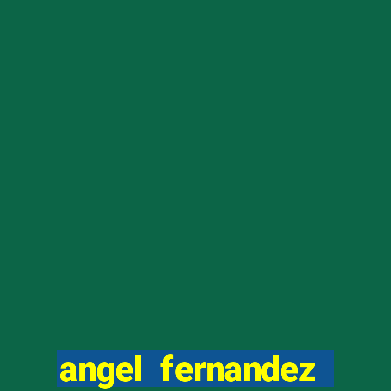 angel fernandez only fans